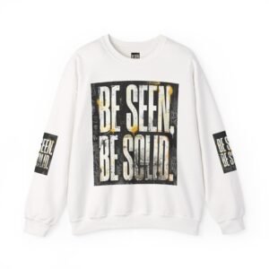 Be Seen Be Solid Crewneck Sweatshirt — Motivational Graphic Sweatshirt