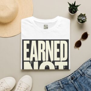 T-Shirt — "Earned Not Explained" Bold Graphic Tee