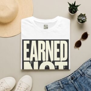 T-Shirt — "Earned Not Explained" Bold Graphic Tee