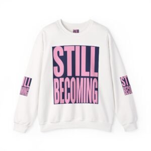 Still Becoming Crewneck Sweatshirt — Inspirational Pink Block Letter Graphic