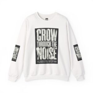Crewneck Sweatshirt — "Grow Through The Noise" Graphic Pullover