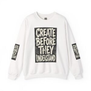 Create Before They Understand Crewneck Sweatshirt
