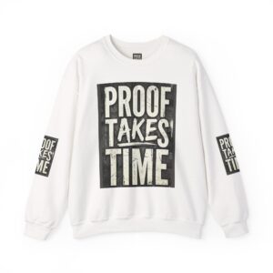 Proof Takes Time Sweatshirt — Motivational Graphic Crewneck