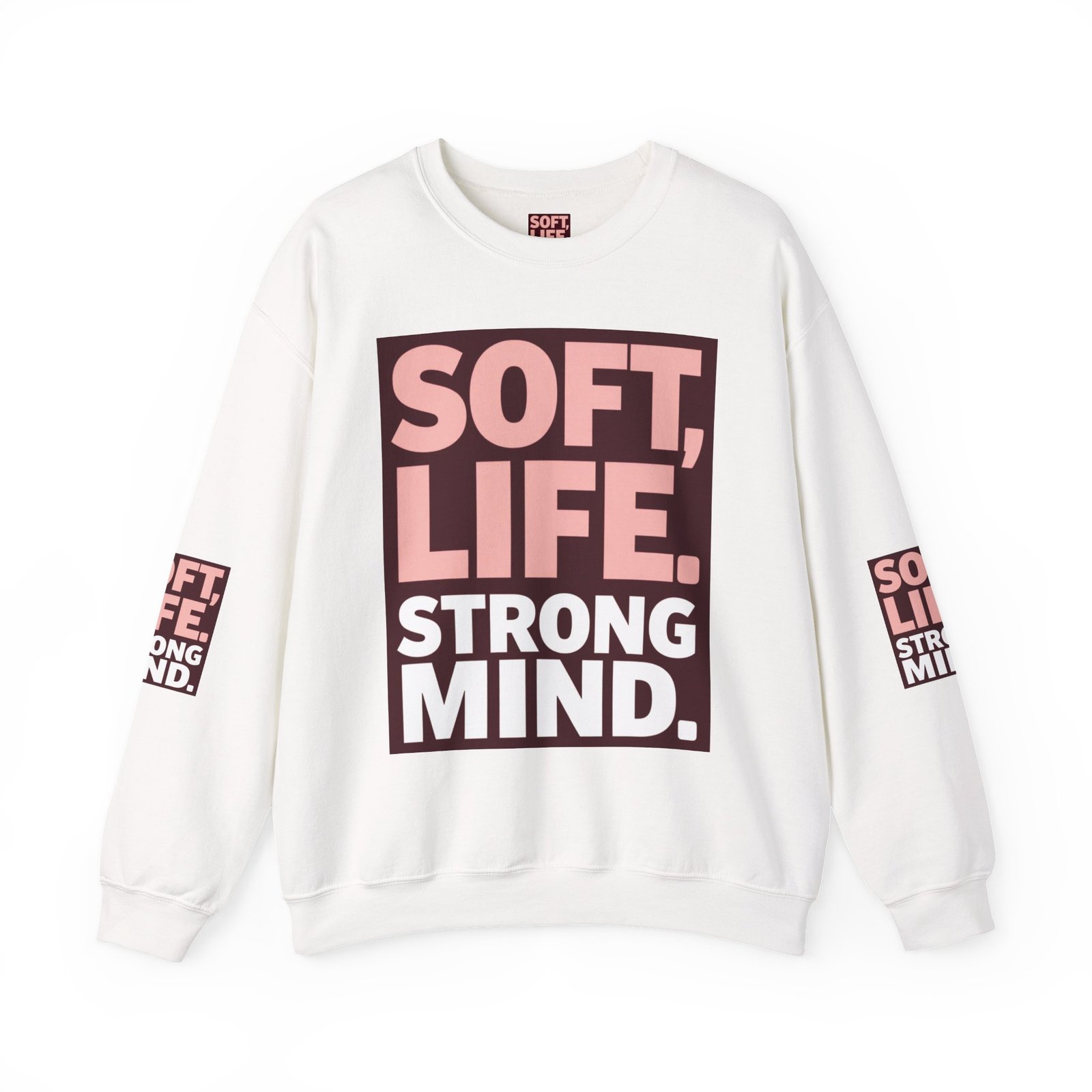 Soft Life Strong Mind Sweatshirt — Inspirational Graphic Crewneck
